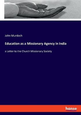 Book cover for Education as a Missionary Agency in India