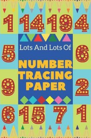 Cover of Lots And Lots Of Number Tracing Paper