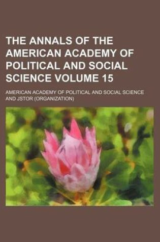 Cover of The Annals of the American Academy of Political and Social Science Volume 15