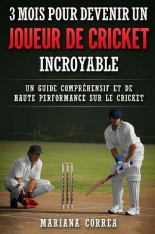 Cover of 3 MOIS POUR DEVENIR Un JOUEUR DE CRICKET INCROYABLE