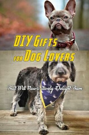 Cover of DIY Gifts for Dog Lovers