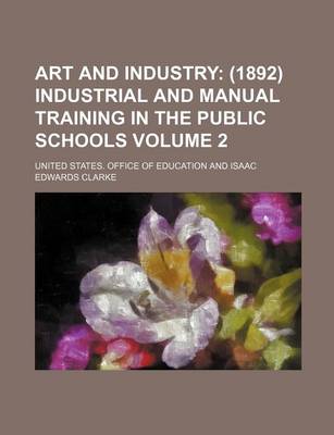 Book cover for Art and Industry; (1892) Industrial and Manual Training in the Public Schools Volume 2