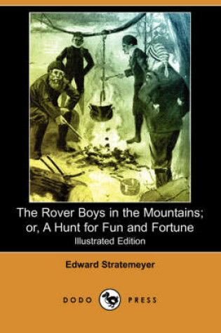 Cover of The Rover Boys in the Mountains; Or, a Hunt for Fun and Fortune(Dodo Press)