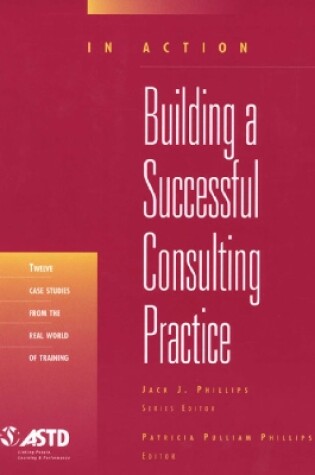 Cover of Building A Successful Consulting Practice (In Action Case Study Series)