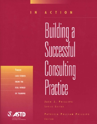 Book cover for Building A Successful Consulting Practice (In Action Case Study Series)