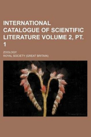 Cover of International Catalogue of Scientific Literature Volume 2, PT. 1; Zoology