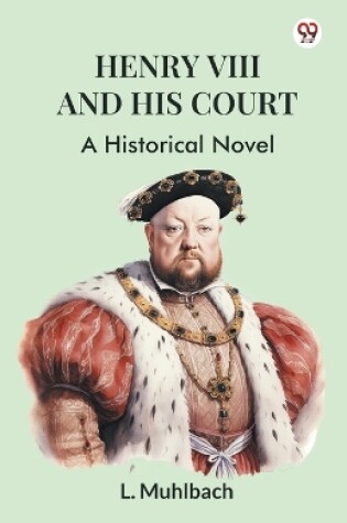 Cover of Henry VIII And His Court A Historical Novel