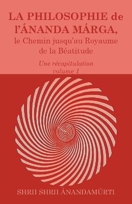 Book cover for La Philosophie de l Ananda Marga, une recapitulation, volume 1