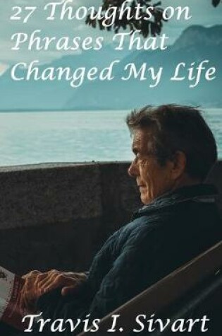 Cover of 27 Thoughts on Phrases That Changed My Life