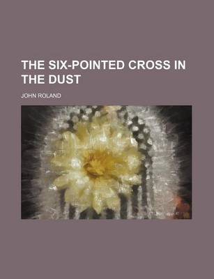 Book cover for The Six-Pointed Cross in the Dust