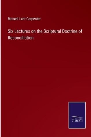 Cover of Six Lectures on the Scriptural Doctrine of Reconciliation