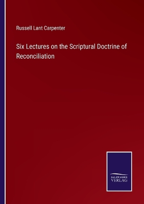 Book cover for Six Lectures on the Scriptural Doctrine of Reconciliation