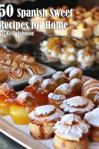 Cover of 50 Spanish Sweet Recipes for Home