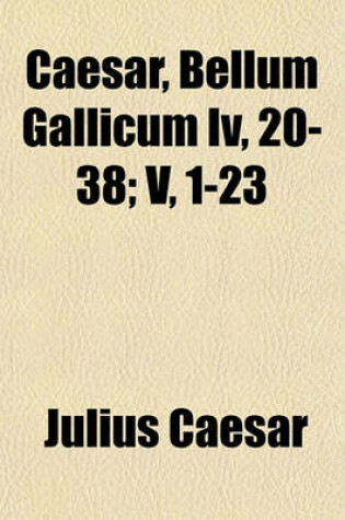 Cover of Caesar, Bellum Gallicum IV, 20-38; V, 1-23