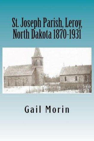 Cover of St. Joseph Parish, Leroy, North Dakota 1870-1931