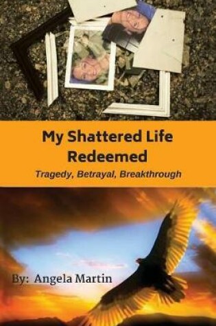 Cover of My Shattered Life Redeemed