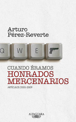 Cuando Eramos Honrados Mercenarios by Arturo Perez-Reverte