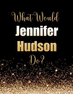 Book cover for What Would Jennifer Hudson Do?