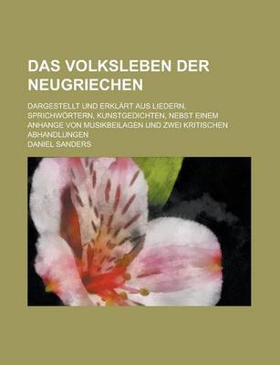 Book cover for Das Volksleben Der Neugriechen; Dargestellt Und Erklart Aus Liedern, Sprichwortern, Kunstgedichten, Nebst Einem Anhange Von Musikbeilagen Und Zwei Kri