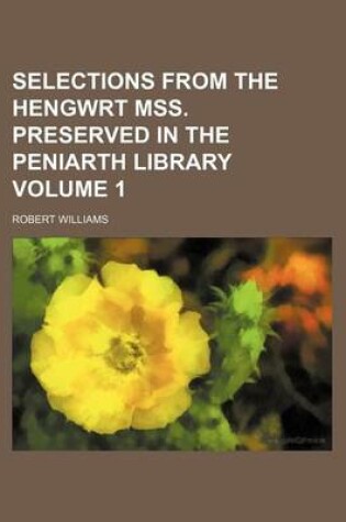 Cover of Selections from the Hengwrt Mss. Preserved in the Peniarth Library Volume 1