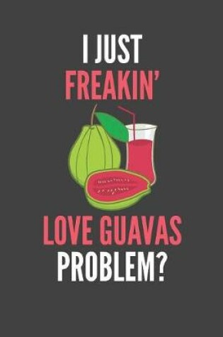 Cover of I Just Freakin' Love Guavas