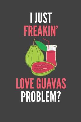 Book cover for I Just Freakin' Love Guavas