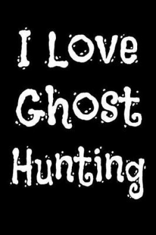 Cover of I Love Ghost Hunting