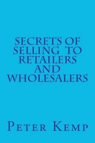 Cover of Secrets of Selling to Retailers and Wholesalers