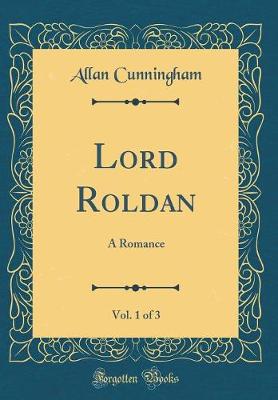 Book cover for Lord Roldan, Vol. 1 of 3: A Romance (Classic Reprint)