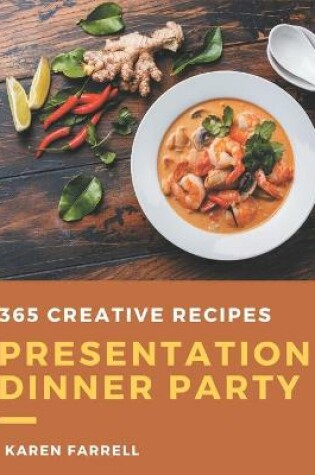 Cover of 365 Creative Presentation Dinner Party Recipes