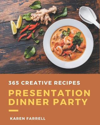 Book cover for 365 Creative Presentation Dinner Party Recipes