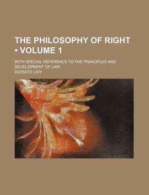 Book cover for The Philosophy of Right (Volume 1); With Special Reference to the Principles and Development of Law