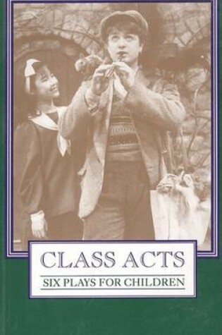 Cover of Class Acts; Six Plays for Children