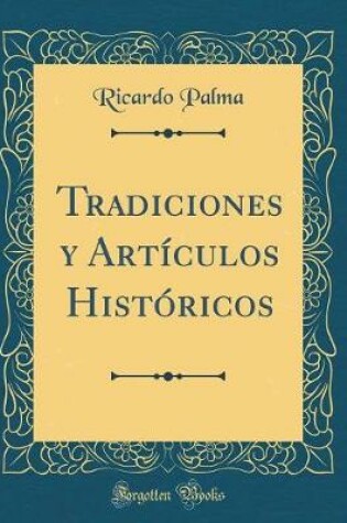 Cover of Tradiciones y Artículos Históricos (Classic Reprint)