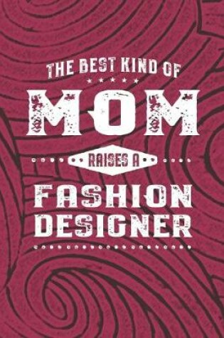 Cover of The Best Kind Of Mom Raises A Fashion Designer