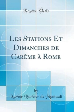 Cover of Les Stations Et Dimanches de Carême à Rome (Classic Reprint)