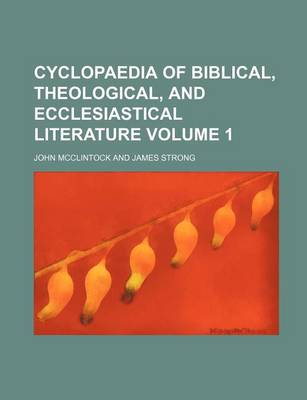 Book cover for Cyclopaedia of Biblical, Theological, and Ecclesiastical Literature Volume 1