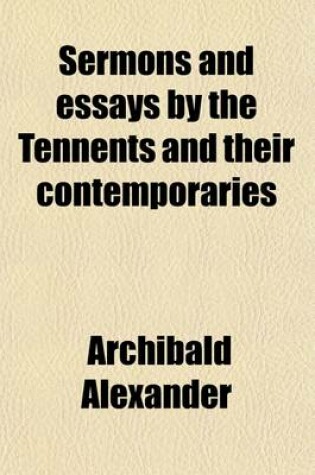 Cover of Sermons and Essays by the Tennents and Their Contemporaries