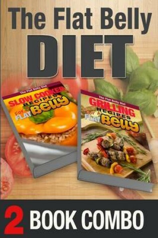 Cover of Grilling Recipes for a Flat Belly and Slow Cooker Recipes for a Flat Belly
