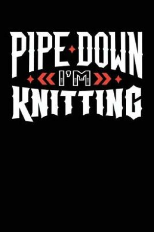 Cover of Pipe Down I'm Knitting