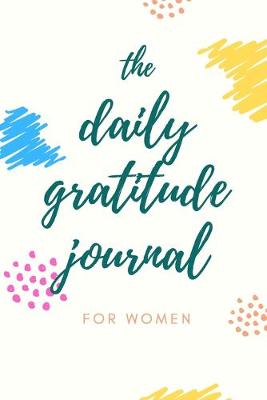 Book cover for The Daily Gratitude Journal For Women