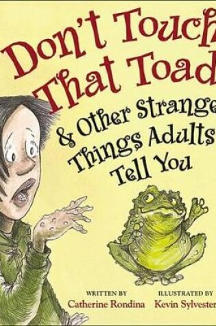 Cover of Don't Touch That Toad and Other Strange Things Adults Tell You