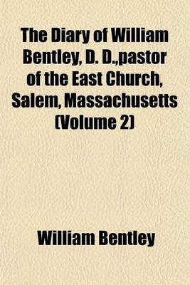 Book cover for The Diary of William Bentley, D. D., Pastor of the East Church, Salem, Massachusetts (Volume 2)