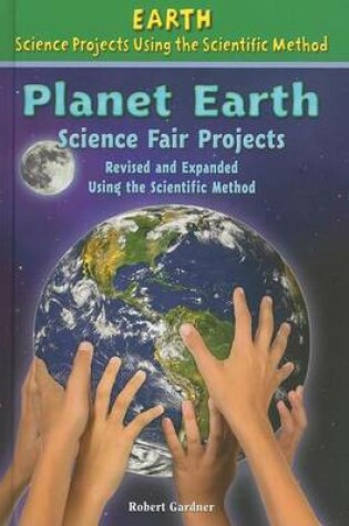 Cover of Planet Earth Science Fair Projects, Revised and Expanded Using the Scientific Method