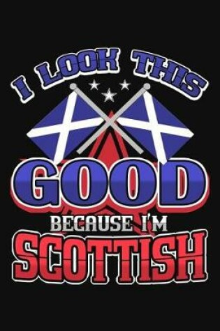 Cover of I Look This Good Because I'm Scottish