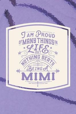 Book cover for I Am Proud Of Many Things In Life But Nothing Beats Being A Mimi