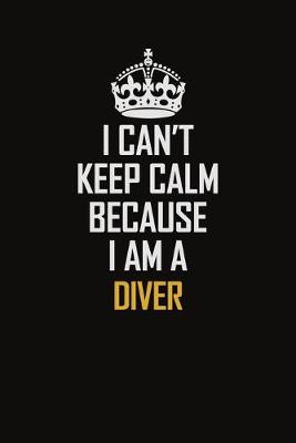 Book cover for I Can't Keep Calm Because I Am A Diver