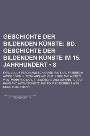 Cover of Geschichte Der Bildenden Kunste (8); Bd. Geschichte Der Bildenden Kunste Im 15. Jahrhundert