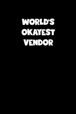 Book cover for World's Okayest Vendor Notebook - Vendor Diary - Vendor Journal - Funny Gift for Vendor