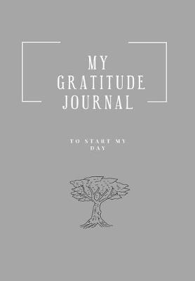 Book cover for MY GRATITUDE JOURNAL, TO START MY DAY. Daily Gratitude Journal for men - Writing Prompts and Dream Journal